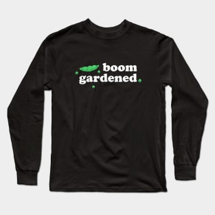 Cool Gardening Saying - Boom Gardened Long Sleeve T-Shirt